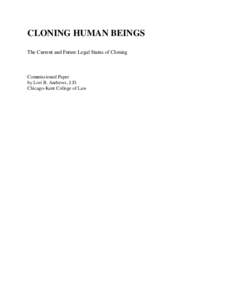 CLONING HUMAN BEINGS The Current and Future Legal Status of Cloning Commissioned Paper by Lori B. Andrews, J.D. Chicago-Kent College of Law