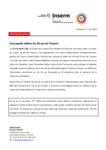 Toulouse, le 7 maiInformation presse Futurapolis célèbre les 50 ans de l’Inserm Le 15 mai 2014 à 14h, au Centre des congrès Pierre Baudis de Toulouse, une table ronde « au cœur