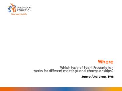 Where Which type of Event Presentation works for different meetings and championships? Janne Åkerblom, SWE  Questions