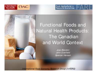 Functional Foods and Natural Health Products: The Canadian and World Context Jose Blandon John Cranfield