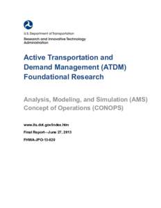 Active Transportation and Demand Management (ATDM) Foundational Research Analysis, Modeling, and Simulation (AMS) Concept of Operations (CONOPS) www.its.dot.gov/index.htm