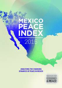 ANALYZING THE CHANGING DYNAMICS OF PEACE IN MEXICO QUANTIFYING PEACE AND ITS BENEFITS The Institute for Economics and Peace (IEP) is an independent, non-partisan, non-profit think tank dedicated to shifting the world’