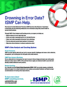 Drowning in Error Data? ISMP Can Help. The Institute for Safe Medication Practices (ISMP) has more than 20 years of experience in identifying risk and evaluating medication error information using their proven model for 