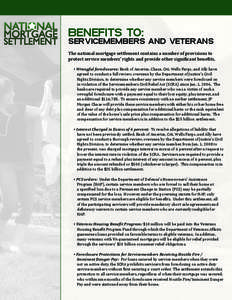 BENEFITS TO:  SERVICEMEMBERS AND VETERANS The national mortgage settlement contains a number of provisions to protect service members’ rights and provide other significant benefits. • Wrongful foreclosures: Bank of A