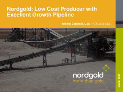 Nordgold: Low Cost Producer with Excellent Growth Pipeline MarchNikolai Zelenski, CEO / NORD LI (LSE)