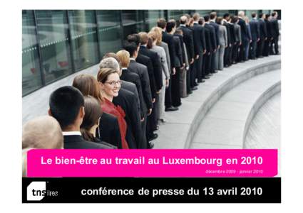 Le bien-être au travail au Luxembourg en 2010 décembre[removed]janvier 2010 Le bien-être au travail au Luxembourg conférence de presse du 13 avril[removed]