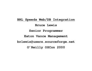 BRL Speeds Web/DB Integration Bruce Lewis Senior Programmer Eaton Vance Management  O’Reilly OSCon 2000