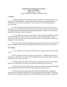 Commission on Streamlining Government Rules of Procedure Adopted August 17, 2009 (Amended October 20, 2009 by adding Rule XIII) I. General A. The proceedings of the Commission shall be conducted in accordance with law an