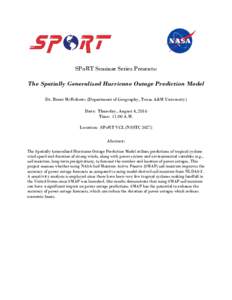 SPoRT Seminar Series Presents: The Spatially Generalized Hurricane Outage Prediction Model Dr. Brent McRoberts (Department of Geography, Texas A&M University) Date: Thursday, August 4, 2016 Time: 11:00 A.M. Location: SPo