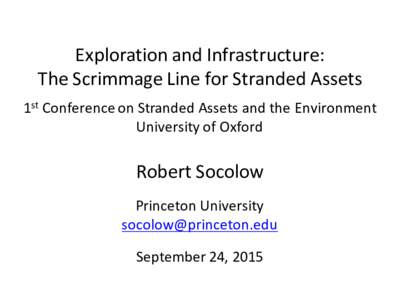 Exploration	
  and	
  Infrastructure:	
   The	
  Scrimmage	
  Line	
  for	
  Stranded	
  Assets 1st Conference	
  on	
  Stranded	
  Assets	
  and	
  the	
  Environment University	
  of	
  Oxford  Robert	
