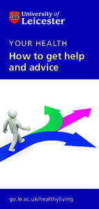 Your health  How to get help and advice  go.le.ac.uk/healthyliving