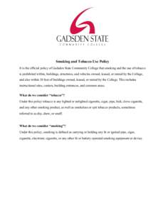 Smoking and Tobacco Use Policy It is the official policy of Gadsden State Community College that smoking and the use of tobacco is prohibited within, buildings, structures, and vehicles owned, leased, or rented by the Co