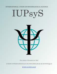 INTERNATIONAL UNION OF PSYCHOLOGICAL SCIENCE  IUPsyS FOUNDED / FONDÉE EN 1951 UNION INTERNATIONALE DE PSYCHOLOGIE SCIENTIFIQUE