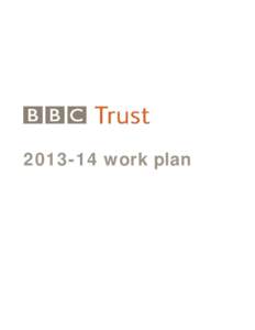 [removed]work plan  About the BBC Trust Who are we? The BBC Trust is the governing body of the BBC and consists of 12 Trustees. As Trustees, we are the guardians of the licence fee revenue and of the public interest in t