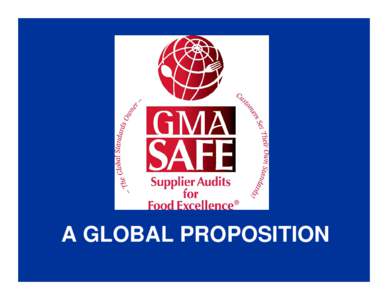 A GLOBAL PROPOSITION  GMA-SAFE • Launched in 2001 • Twofold objective:  Raise the food safety bar