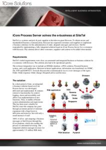 INTELLIGENT BUSINESS INTEGRATION  iCore Process Server solves the e-business at SiteTel SiteTel is a systems and pick & pack supplier to the telecom giant Ericsson. To obtain secure and standardized business communicatio