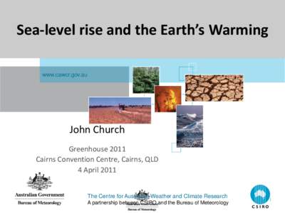Sea-level rise and the Earth’s Warming www.cawcr.gov.au John Church Greenhouse 2011 Cairns Convention Centre, Cairns, QLD