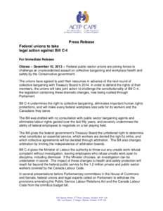 Press Release Federal unions to take legal action against Bill C-4 For Immediate Release Ottawa – December 10, 2013 – Federal public sector unions are joining forces to challenge an unprecedented assault on collectiv