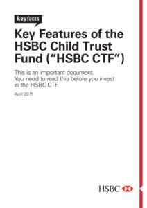 ®  Key Features of the HSBC Child Trust Fund (“HSBC CTF”) This is an important document.