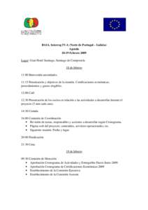 RAIA. Interreg IV­A (Norte de Portugal – Galicia) Agenda 18­19 Febrero 2009 Lugar: Gran Hotel Santiago, Santiago de Compostela 18 de febrero 11:00 Bienvenida autoridades.