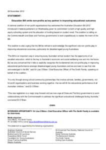 29 November[removed]STATEMENT: Education Bill omits non-profits as key partner in improving educational outcomes A national coalition of non-profit organisations has welcomed the Australian Education Bill 2012 introduced i