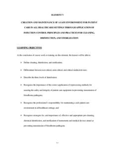 ELEMENT V CREATION AND MAINTENANCE OF A SAFE ENVIRONMENT FOR PATIENT CARE IN ALL HEALTHCARE SETTINGS THROUGH APPLICATION OF INFECTION CONTROL PRINCIPLES AND PRACTICES FOR CLEANING, DISINFECTION, AND STERILIZATION