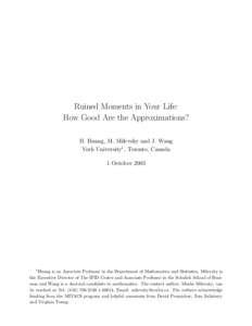 Ruined Moments in Your Life: How Good Are the Approximations? H. Huang, M. Milevsky and J. Wang York University1 , Toronto, Canada 1 October 2003