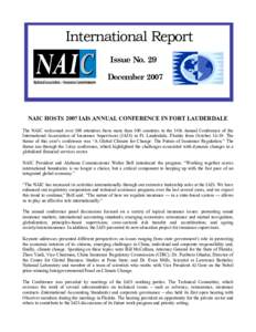 International Report Issue No. 29 December 2007 NAIC HOSTS 2007 IAIS ANNUAL CONFERENCE IN FORT LAUDERDALE The NAIC welcomed over 500 attendees from more than 100 countries to the 14th Annual Conference of the