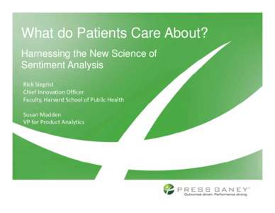 What do Patients Care About? Harnessing the New Science of Sentiment Analysis Rick Siegrist Chief Innovation Officer Chief Innovation Officer