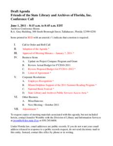 Draft Agenda Friends of the State Library and Archives of Florida, Inc. Conference Call June 1, 2011 – 8:15 a.m. to 8:45 a.m. EDT Archives Conference Room R.A. Gray Building, 500 South Bronough Street, Tallahassee, Flo