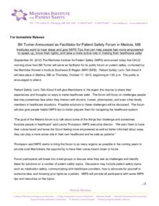 For Immediate Release  Bill Turner Announced as Facilitator for Patient Safety Forum in Medora, MB Institutes want to hear ideas and give MIPS Tips that can help people feel more empowered to speak up, know their rights,