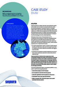 Background BMW’s manufacturing plant in Dingolfing, Germany, is BMW’s largest production site. The plant produces the BMW 5, 6 and 7 Series.  CASE STUDY