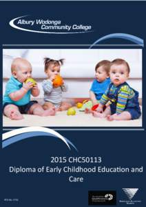2015 CHC50113 Diploma of Early Childhood Education and Care RTO No. 3732  NATIONAL COURSE CODE: CHC50113
