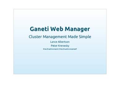 Ganeti Web Manager Cluster Management Made Simple Lance Albertson Peter Krenesky http://is.gd/oscongwm | http://is.gd/oscongwmpdf
