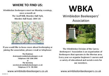 WHERE TO FIND US: Wimbledon Beekeepers meet on Monday evenings, once a month at: The Snuff Mill, Morden Hall Park, Morden Hall Road, SM4 5JD
