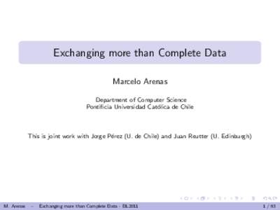 Exchanging more than Complete Data Marcelo Arenas Department of Computer Science Pontificia Universidad Cat´ olica de Chile