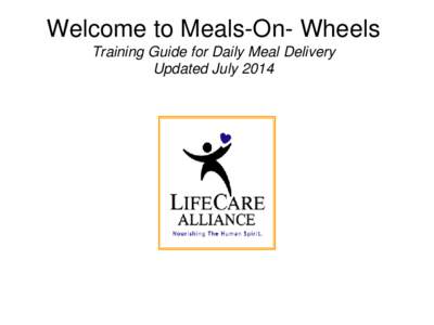 Welcome to Meals-On- Wheels Training Guide for Daily Meal Delivery Updated July 2014 Thank you for volunteering! • You are providing more than just a meal