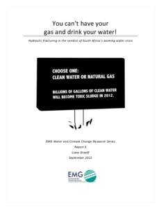 You can’t have your gas and drink your water! Hydraulic fracturing in the context of South Africa’s looming water crisis EMG Water and Climate Change Research Series Report 6