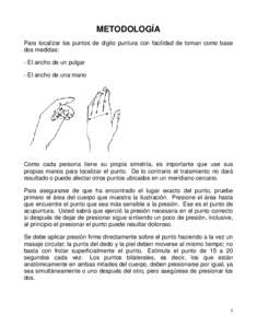 METODOLOGÍA Para localizar los puntos de digito puntura con facilidad de toman como base dos medidas: - El ancho de un pulgar - El ancho de una mano