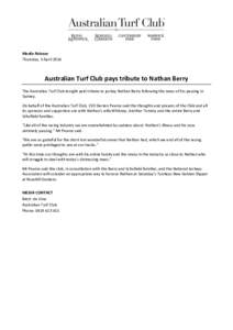 Media Release Thursday, 3 April 2014 Australian Turf Club pays tribute to Nathan Berry The Australian Turf Club tonight paid tribute to jockey Nathan Berry following the news of his passing in Sydney.