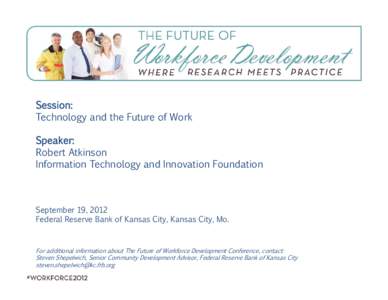 Session: Technology and the Future of Work Speaker: Robert Atkinson Information Technology and Innovation Foundation