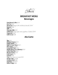 BREAKFAST MENU Beverages Fresh Brewed Coffee $1.95 Hot Tea $2.25 Mocha Java Whipped coffee with Bavarian chocolate. $2.95 Espresso $2.50