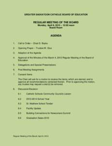 GREATER SASKATOON CATHOLIC BOARD OF EDUCATION  REGULAR MEETING OF THE BOARD Monday, April 8, 2013 – 12:00 noon Board Room