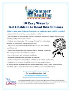10 Easy Ways to Get Children to Read this Summer Children who read do better in school—so make sure your child is a reader! 1. Get your child a library card at your local public library. It’s free! 2. Sign your child