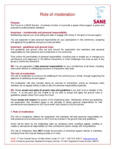 Role of moderation Purpose The Forum is a SANE Service. Its primary function is to provide a space where support is given and received mutually between members.  Important – membership and personal responsibility