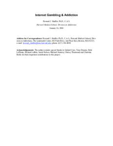 Internet Gambling & Addiction Howard J. Shaffer, Ph.D., C.A.S. Harvard Medical School, Division on Addictions January 16, 2004  Address for Correspondence: Howard J. Shaffer, Ph.D., C.A.S., Harvard Medical School, Divisi