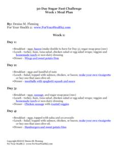 30 Day Sugar Fast Challenge Week 1 Meal Plan By: Denise M. Fleming For Your Health 2: www.ForYourHealth2.com Week 1: