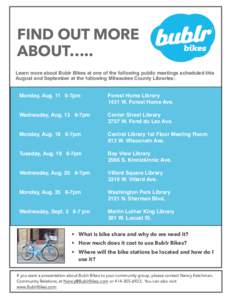 FIND OUT MORE ABOUT….. ! Learn more about Bublr Bikes at one of the following public meetings scheduled this August and September at the following Milwaukee County Libraries: