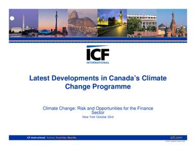 Latest Developments in Canada’s Climate Change Programme Climate Change: Risk and Opportunities for the Finance Sector New York October 23rd