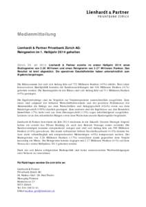 Medienmitteilung Lienhardt & Partner Privatbank Zürich AG: Reingewinn im 1. Halbjahr 2014 gehalten Zürich, 28. Juli 2014: Lienhardt & Partner erzielte im ersten Halbjahr 2014 einen Bruttogewinn von 3.26 Millionen und e